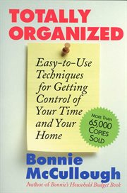 Totally Organized : Easy-to-Use Techniques for Getting Control of Your Time and Your Home cover image