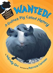 WANTED! A Guinea Pig Called Henry : Rainbow Street Shelter cover image