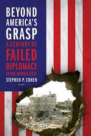 Beyond america's grasp : a century of failed diplomacy in the middle east cover image
