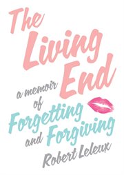 The Living End : A Memoir of Forgetting and Forgiving cover image