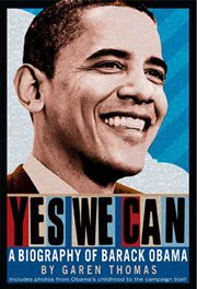 Yes We Can : A Biography of President Barack Obama cover image
