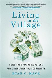 Living in the Village : Build Your Financial Future and Strengthen Your Community cover image