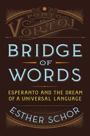 Bridge of Words : Esperanto and the Dream of a Universal Language cover image