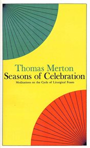 Seasons of Celebration : Meditations on the Cycle of Liturgical Feasts cover image