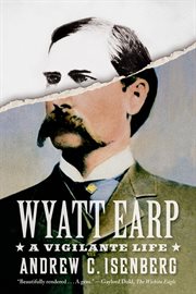 Wyatt Earp: A Vigilante Life : A Vigilante Life cover image