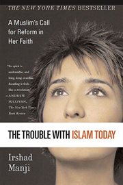 The Trouble with Islam Today : A Muslim's Call for Reform in Her Faith cover image