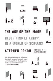 The Age of the Image : Redefining Literacy in a World of Screens cover image