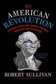 My American Revolution : A Modern Expedition Through History's Forgotten Battlegrounds cover image