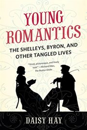 Young Romantics : The Shelleys, Byron, and Other Tangled Lives cover image
