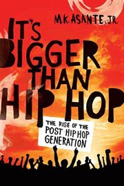 It's bigger than hip-hop : the rise of the post-hip-hop generation cover image