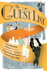 The Guest List : How Manhattan Defined American Sophistication---from the Algonquin Round Table to Truman Capote's Ba cover image
