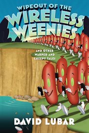 Wipeout of the Wireless Weenies : And Other Warped and Creepy Tales cover image