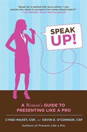 Speak Up! : A Woman's Guide to Presenting Like a Pro cover image