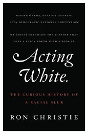 Acting white : the curious history of a racial slur cover image
