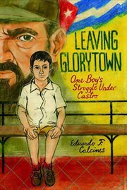 Leaving Glorytown : One Boy's Struggle Under Castro cover image