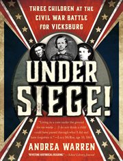 Under Siege! : Three Children at the Civil War Battle for Vicksburg cover image