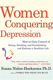 Women Conquering Depression : How to Gain Control of Eating, Drinking, and Overthinking and Embrace a Healthier Life cover image