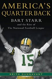America's Quarterback : Bart Starr and the Rise of the National Football League cover image