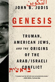Genesis : Truman, American Jews, and the Origins of the Arab/Israeli Conflict cover image