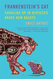 Frankenstein's Cat : Cuddling Up to Biotech's Brave New Beasts cover image