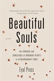 Beautiful souls : the courage and conscience of ordinary people in extraordinary times cover image