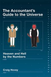 The Accountant's Guide to the Universe : Heaven and Hell by the Numbers cover image