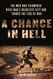 A Chance in Hell : The Men Who Triumphed Over Iraq's Deadliest City and Turned the Tide of War cover image