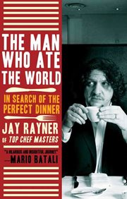 The Man Who Ate the World : In Search of the Perfect Dinner cover image