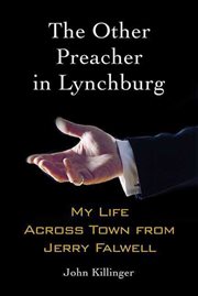 The Other Preacher in Lynchburg : My Life Across Town from Jerry Falwell cover image