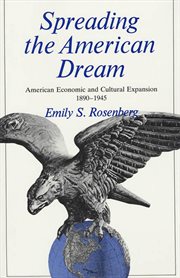 Spreading the American Dream : American Economic and Cultural Expansion, 1890-1945 cover image