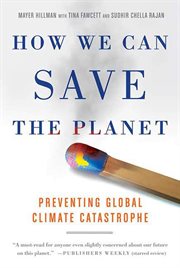 How We Can Save the Planet : Preventing Global Climate Catastrophe cover image