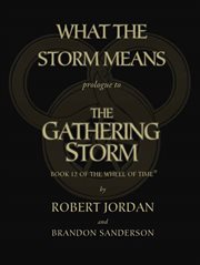What the Storm Means: Prologue to the Gathering Storm : Prologue to the Gathering Storm cover image