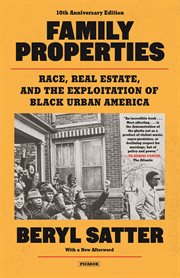 Family Properties : Race, Real Estate, and the Exploitation of Black Urban America cover image
