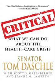 Critical : What We Can Do About the Health-Care Crisis cover image
