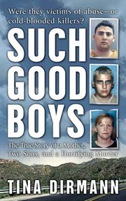 Such Good Boys : The True Story of a Mother, Two Sons and a Horrifying Murder cover image