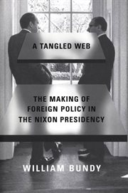 A Tangled Web : The Making of Foreign Policy in the Nixon Presidency cover image
