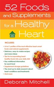 52 Foods and Supplements for a Healthy Heart : A Guide to All of the Nutrition You Need, from A-to-Z cover image