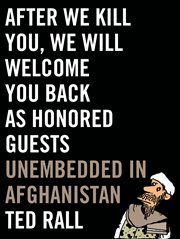After We Kill You, We Will Welcome You Back as Honored Guests : Unembedded in Afghanistan cover image