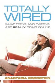 Totally Wired : What Teens and Tweens Are Really Doing Online cover image