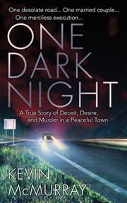 One Dark Night : A True Story of Deceit, Desire, and Murder in a Peaceful Town cover image