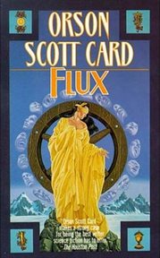 Flux : The Short Fiction of Orson Scott Card: Tales of Human Futures cover image