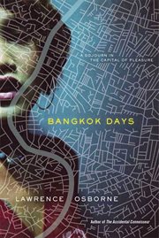 Bangkok Days : A Sojourn in the Capital of Pleasure cover image