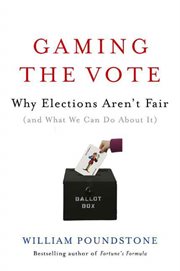 Gaming the vote : why elections aren't fair (and what we can do about it) cover image