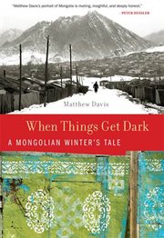 When Things Get Dark : A Mongolian Winter's Tale cover image