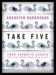Take Five: Four Favorite Essays Plus One Never-Been-Seen Essay : Four Favorite Essays Plus One Never cover image