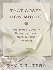 That Costs How Much?: The Bride's Guide to Budgeting for an Unforgettable Wedding : The Bride's Guide to Budgeting for an Unforgettable Wedding cover image