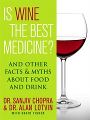 Is Wine the Best Medicine? : And Other Facts & Myths About Food & Drink cover image
