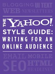 The Yahoo! Style Guide: Writing for an Online Audience : Writing for an Online Audience cover image