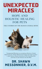 Unexpected Miracles : Hope and Holistic Healing for Pets cover image