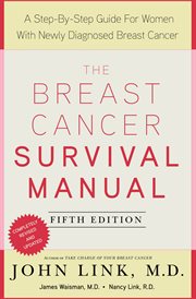 The Breast Cancer Survival Manual : A Step-by-Step Guide for Women with Newly Diagnosed Breast Cancer cover image